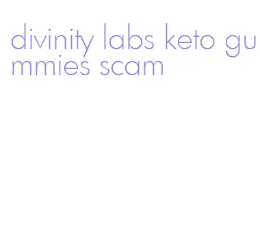 divinity labs keto gummies scam