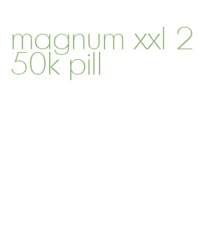 magnum xxl 250k pill