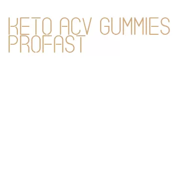 keto acv gummies profast