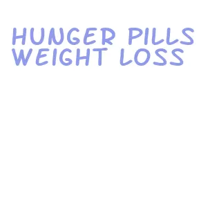 hunger pills weight loss