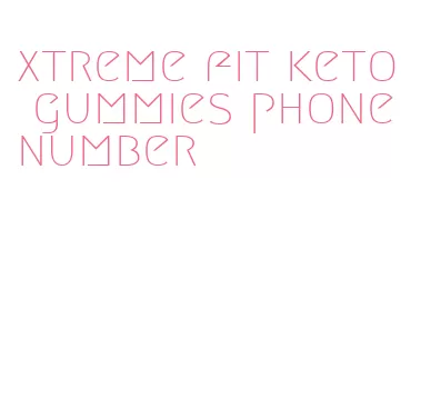 xtreme fit keto gummies phone number