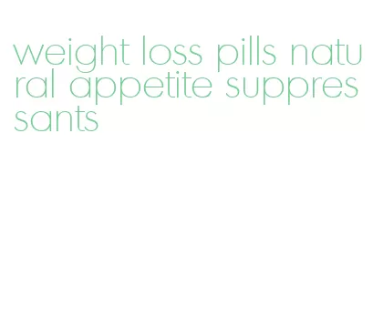 weight loss pills natural appetite suppressants