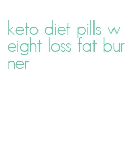 keto diet pills weight loss fat burner