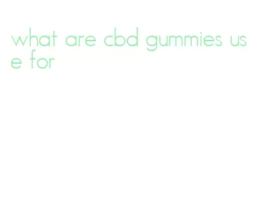 what are cbd gummies use for