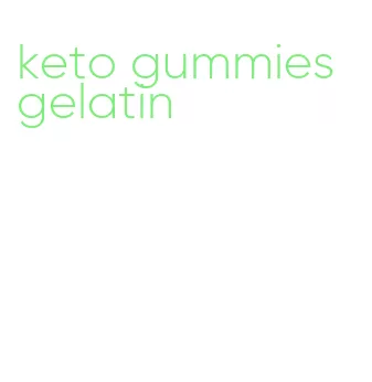 keto gummies gelatin