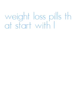 weight loss pills that start with l