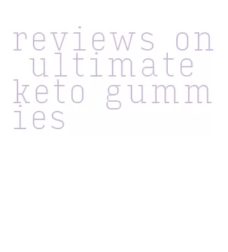 reviews on ultimate keto gummies