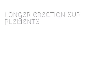 longer erection supplements