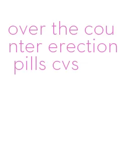 over the counter erection pills cvs