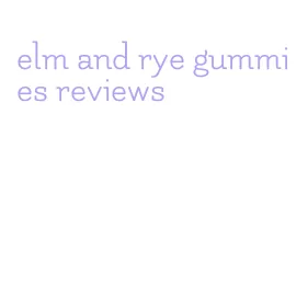 elm and rye gummies reviews