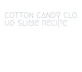 cotton candy cloud slime recipe