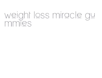 weight loss miracle gummies