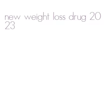 new weight loss drug 2023