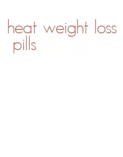 heat weight loss pills