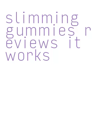 slimming gummies reviews it works