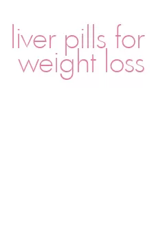 liver pills for weight loss