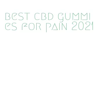 best cbd gummies for pain 2021