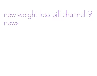 new weight loss pill channel 9 news