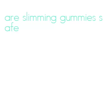 are slimming gummies safe