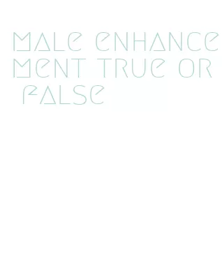 male enhancement true or false