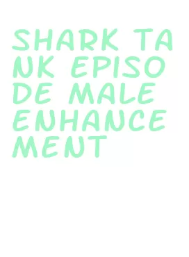 shark tank episode male enhancement