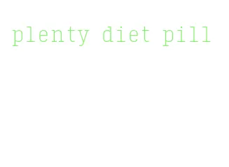 plenty diet pill