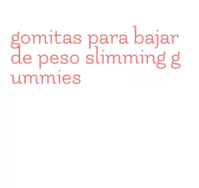 gomitas para bajar de peso slimming gummies