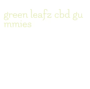 green leafz cbd gummies