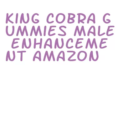 king cobra gummies male enhancement amazon