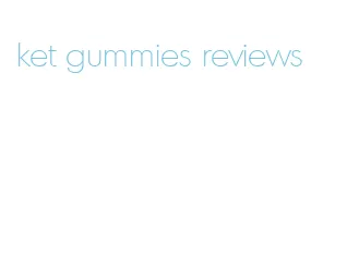 ket gummies reviews