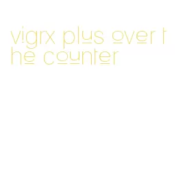 vigrx plus over the counter