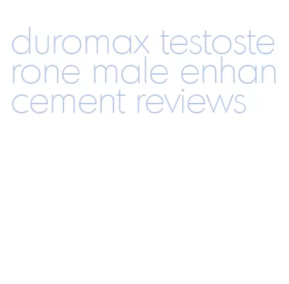 duromax testosterone male enhancement reviews