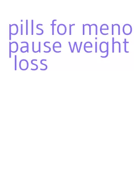 pills for menopause weight loss