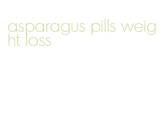 asparagus pills weight loss