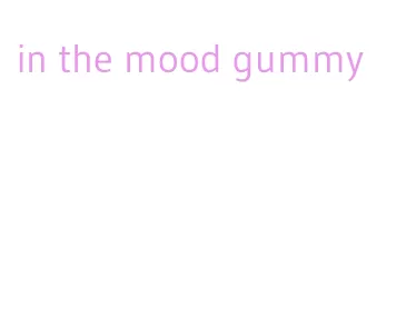 in the mood gummy