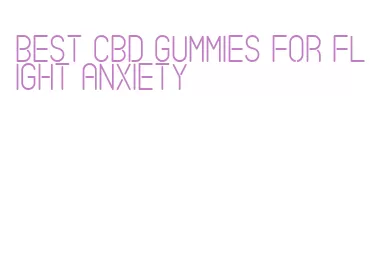 best cbd gummies for flight anxiety