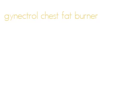 gynectrol chest fat burner