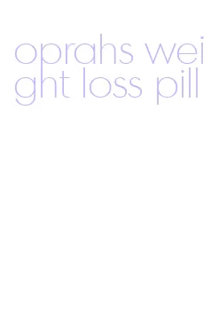 oprahs weight loss pill