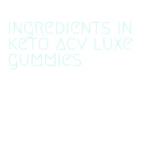 ingredients in keto acv luxe gummies