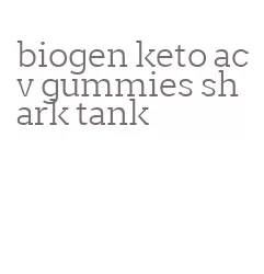 biogen keto acv gummies shark tank