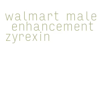 walmart male enhancement zyrexin