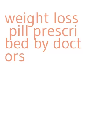 weight loss pill prescribed by doctors