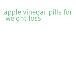 apple vinegar pills for weight loss