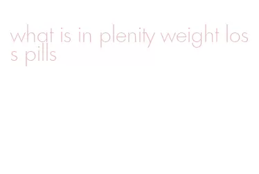 what is in plenity weight loss pills