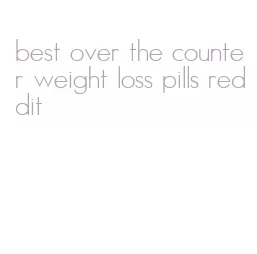 best over the counter weight loss pills reddit