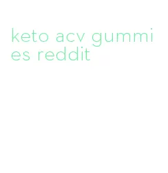 keto acv gummies reddit