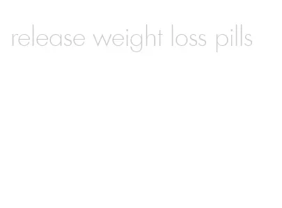 release weight loss pills