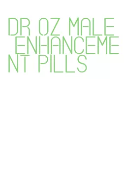 dr oz male enhancement pills