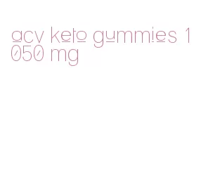 acv keto gummies 1050 mg