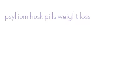 psyllium husk pills weight loss